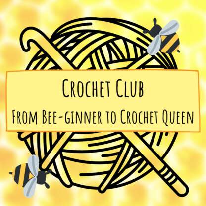 Crochet Club: From Bee-ginner to Crochet Queen